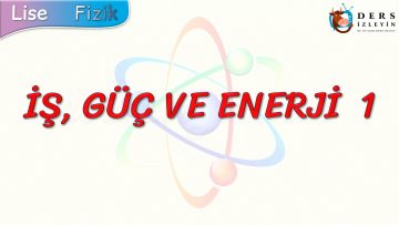 İŞ, GÜÇ VE ENERJİ – 1