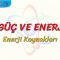 İŞ, GÜÇ VE ENERJİ – 5 /  ENERJİ KAYNAKLARI