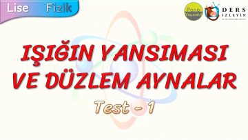 IŞIĞIN YANSIMASI VE DÜZLEM AYNALAR / YAPRAK TEST – 1