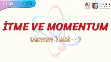 İTME VE MOMENTUM / UZMAN TEST – 1
