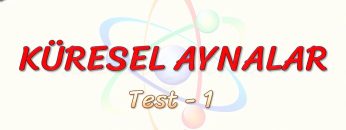 KÜRESEL AYNALAR / YAPRAK TEST – 1