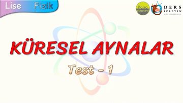 KÜRESEL AYNALAR / YAPRAK TEST – 1