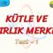 KÜTLE VE AĞIRLIK MERKEZİ / YAPRAK TEST – 1