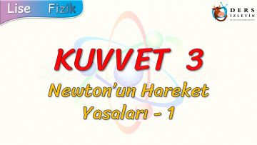 KUVVET – 3 / NEWTONUN HAREKET YASALARI – 1