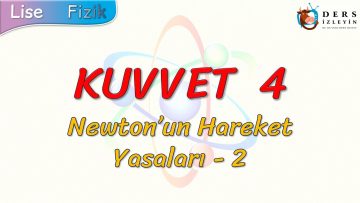 KUVVET  – 4 / NEWTONUN HAREKET YASALARI – 2