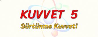 KUVVET – 5 / SÜRTÜNME KUVVETİ