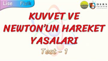 KUVVET VE NEWTONUN HAREKET YASALARI / YAPRAK TEST – 1