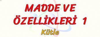 MADDE VE ÖZELLİKLERİ – 1 / KÜTLE