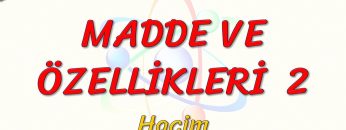 MADDE VE ÖZELLİKLERİ – 2 / HACİM