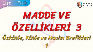 MADDE VE ÖZELLİKLERİ – 3 / ÖZKÜTLE KÜTLE VE HACİM GRAFİKLERİ – 1