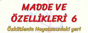 MADDE VE ÖZELLİKLERİ – 6 / ÖZKÜTLENİN HAYATIMIZDAKİ YERİ