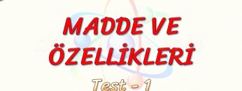MADDE VE ÖZELLİKLERİ / YAPRAK TEST – 1