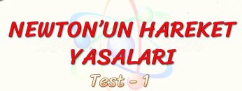 NEWTONUN HAREKET YASALARI / YAPRAK TEST – 1
