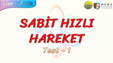 SABİT HIZLI HAREKET / YAPRAK TEST – 1