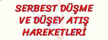 SERBEST DÜŞME VE DÜŞEY ATIŞ HAREKETLERİ / YAPRAK TEST – 1