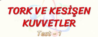 TORK VE KESİŞEN KUVVETLER / YAPRAK TEST – 1