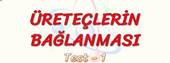 ÜRETEÇLERİN BAĞLANMASI / YAPRAK TEST – 1