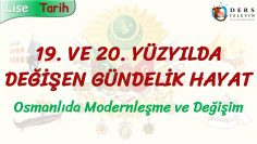 19. VE 20. YÜZYILDA DEĞİŞEN GÜNDELİK HAYAT  OSMANLIDA MODERNLEŞME VE DEĞİŞİM