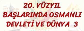 20. YÜZYIL BAŞLARINDA OSMANLI DEVLETİ VE DÜNYA – 3 / 1. DÜNYA SAVAŞI