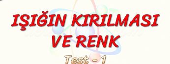 IŞIĞIN KIRILMASI VE RENK / YAPRAK TEST – 1