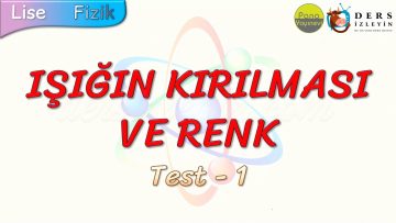 IŞIĞIN KIRILMASI VE RENK / YAPRAK TEST – 1