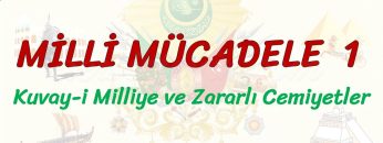 MİLLİ MÜCADELE – 1 / KUVAY-İ MİLLİYE VE ZARARLI CEMİYETLER