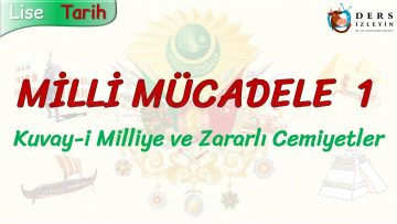 MİLLİ MÜCADELE – 1 / KUVAY-İ MİLLİYE VE ZARARLI CEMİYETLER