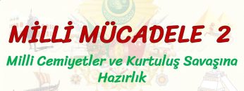 MİLLİ MÜCADELE – 2 / MİİLİ CEMİYETLER VE KURTULUŞ SAVAŞINA HAZIRLIK