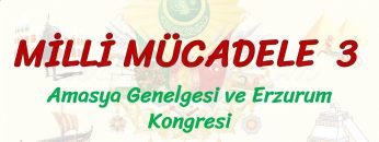 MİLLİ MÜCADELE – 3 / AMASYA GENELGESİ VE ERZURUM KONGRESİ