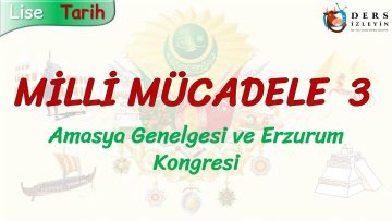 MİLLİ MÜCADELE – 3 / AMASYA GENELGESİ VE ERZURUM KONGRESİ
