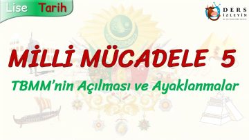 MİLLİ MÜCADELE – 5 / TBMMNİN AÇILMASI VE AYAKLANMALAR