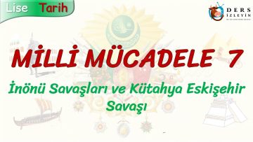 MİLLİ MÜCADELE – 7 / İNÖNÜ SAVAŞLARI VE KÜTAHYA ESKİŞEHİR SAVAŞI