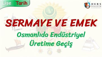 SERMAYE VE EMEK / OSMANLIDA ENDÜSTRİYEL ÜRETİME GEÇİŞ