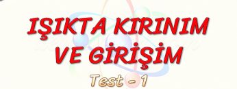 IŞIKTA KIRINIM VE GİRİŞİM / YAPRAK TEST – 1