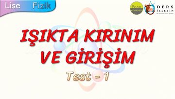 IŞIKTA KIRINIM VE GİRİŞİM / YAPRAK TEST – 1