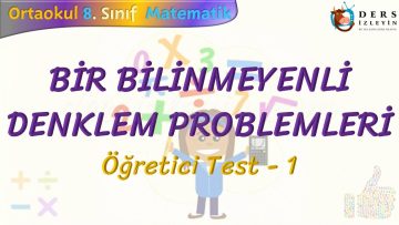 BİR BİLİNMEYENLİ DENKLEM PROBLEMLERİ / ÖĞRETİCİ TEST – 1