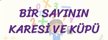 BİR SAYININ KARESİ VE KÜPÜ