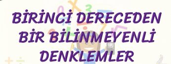 BİRİNCİ DERECEDEN BİR BİLİNMEYENLİ DENKLEMLER