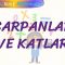 ÇARPANLAR VE KATLAR