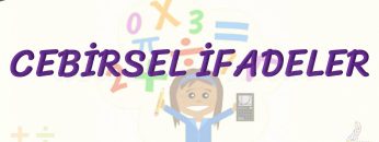 CEBİRSEL İFADELER