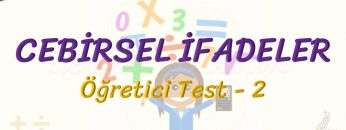 CEBİRSEL İFADELER / ÖĞRETİCİ TEST – 2