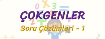 ÇOKGENLER / SORU ÇÖZÜMLERİ – 1