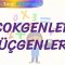 ÇOKGENLER – ÜÇGENLER