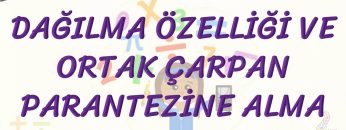 DAĞILMA ÖZELLİĞİ VE ORTAK ÇARPAN PARANTEZİNE ALMA