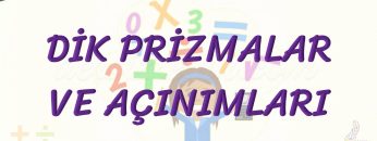 DİK PRİZMALAR VE AÇINIMLARI