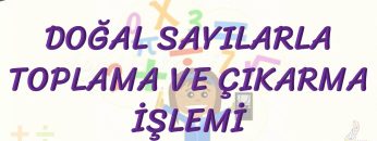 DOĞAL SAYILARLA TOPLAMA VE ÇIKARMA İŞLEMİ
