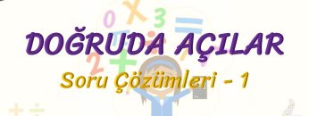 DOĞRUDA AÇILAR / SORU ÇÖZÜMLERİ – 1