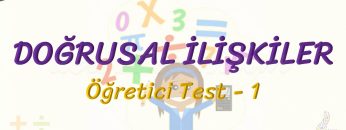 DOĞRUSAL İLİŞKİLER / ÖĞRETİCİ TEST – 1