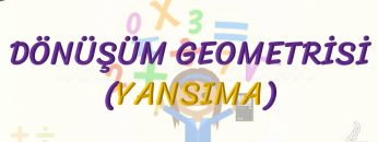 DÖNÜŞÜM GEOMETRİSİ / YANSIMA