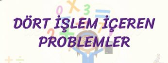 DÖRT İŞLEM İÇEREN PROBLEMLER